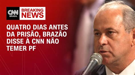 Quatro Dias Antes Da Prisão Brazão Disse à Cnn Não Temer Pf Agora Cnn Youtube