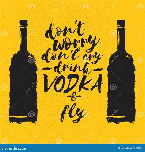 Dont Worry Dont Cry Drink VODKA And Fly Slogan Funny Quotes About