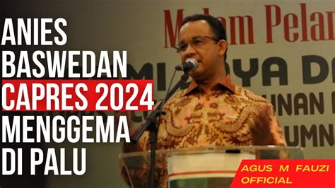 Anies Baswedan CAPRES 2024 Menggema Di Palu YouTube