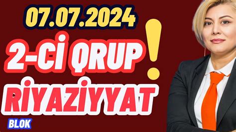 7 iyul 2024 2 ci qrup blok imtahanı Riyaziyyat suallarının izhları07 07