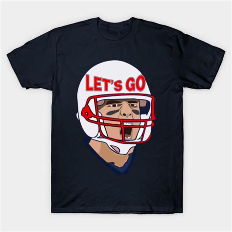 Tom Brady Lets Go Tom Brady T Shirt Teepublic