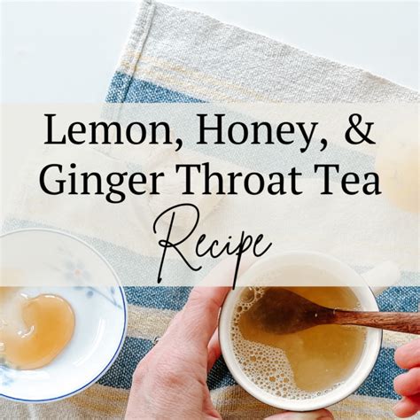 Easy Lemon, Honey, and Ginger Throat Tea Recipe - A Farm to Keep