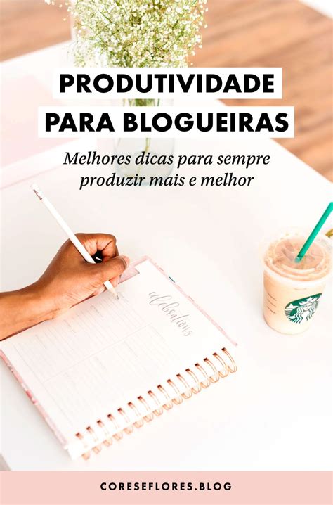 Dicas de produtividade planejamento e organização para blogueiras