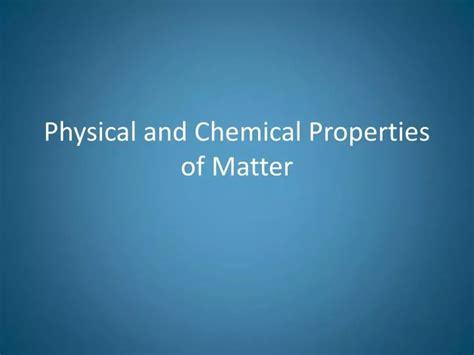 Ppt Physical And Chemical Properties Of Matter Powerpoint Presentation Id2499069