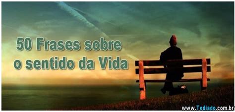 50 Frases sobre o sentido da Vida