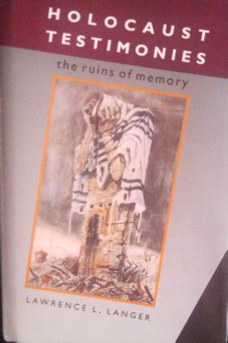 Holocaust Testimonies The Ruins Of Memory By Lawrence L Langer