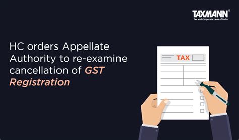 Hc Orders Appellate Authority To Re Examine Cancellation Of Gst