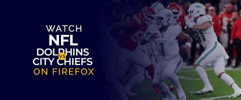 Watch NFL Miami Dolphins VS Kansas City Chiefs on Firefox