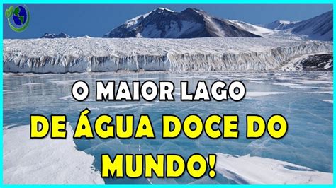 VOCÊ SABIA O MAIOR LAGO DE ÁGUA DOCE CONGELADO DO MUNDO ESTÁ NA