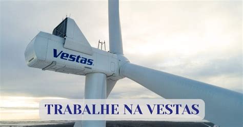 Produtora De Turbinas E Licas Vestas Oferece Dezenas De Oportunidades