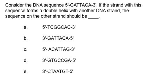 Solved Consider The Dna Sequence Gattaca If The Chegg