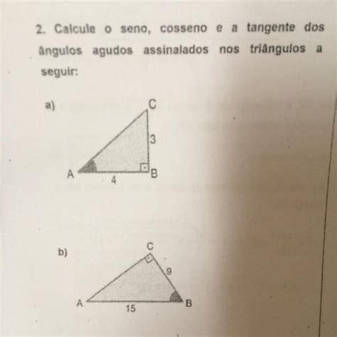 Calcule o seno cosseno e a tangente dos ângulos agudos assinalados nos