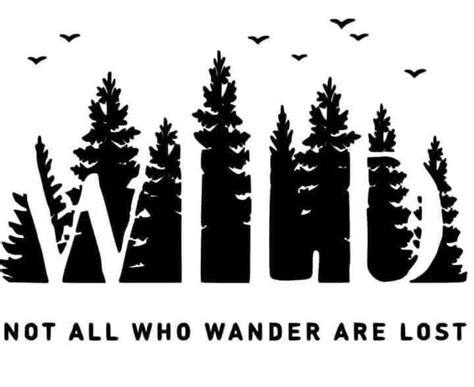 A Black And White Sign That Says Wild Not All Who Wander Are Lost In