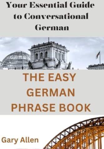 The Easy German Phrase Book Your Essential Guide To Conversational