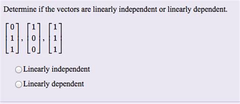 Solved Determine if the vectors are linearly independent or | Chegg.com