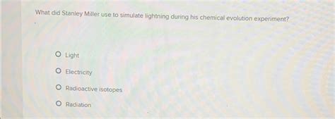 Solved What did Stanley Miller use to simulate lightning | Chegg.com