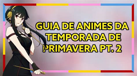 Guia De Animes Da Temporada De Primavera Novos Animes De Abril