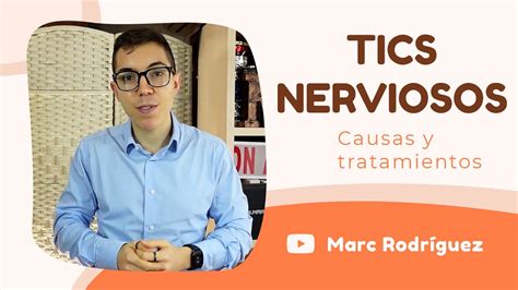 Descubre Las Causas Detr S De Los Tic Nerviosos Todo Lo Que Necesitas