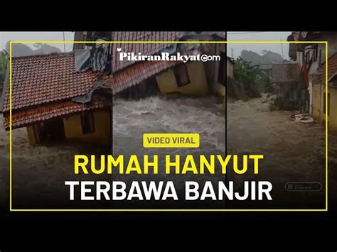 Viral Video Detik Detik Rumah Hanyut Dan Terbawa Arus Akibat Luapan