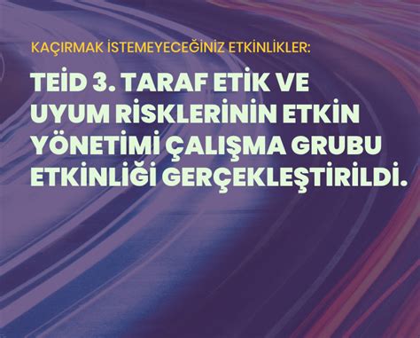 3 Taraf Etik ve Uyum Risklerinin Etkin Yönetimi Çalışma Grubu