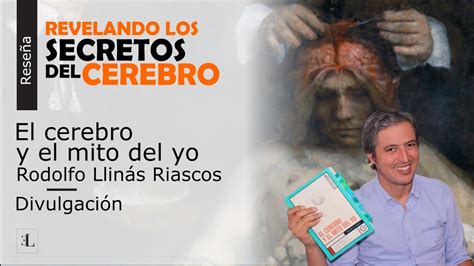 El Cerebro Y El Mito Del Yo Rodolfo Llinas Pdf