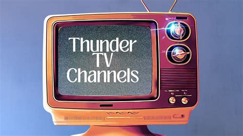 Thunder TV Channels: Dive into a World of Endless Entertainment Options - Factaculous