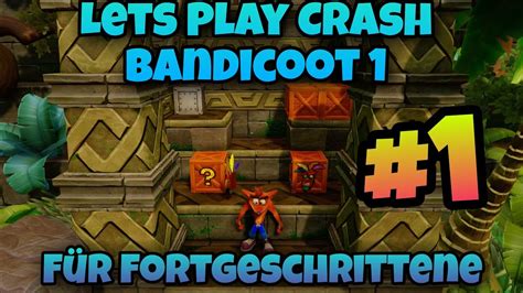 Lets Play Crash Bandicoot 1 für Fortgeschrittene 1 N Sane Trilogy