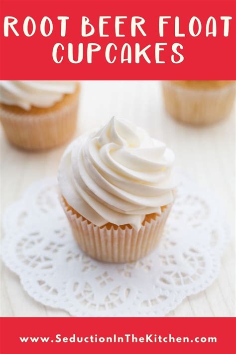 Root Beer Float Cupcakes Seduction In The Kitchen