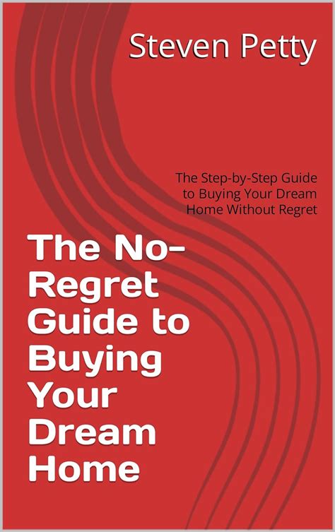 Amazon The No Regret Guide To Buying Your Dream Home The Step By