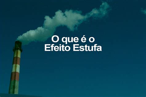 O que é o Efeito Estufa o eco