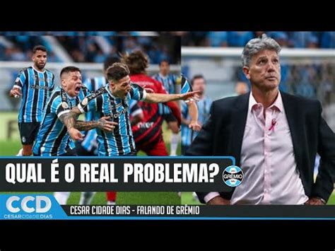 Qual é o problema do Grêmio Jogadores Renato YouTube