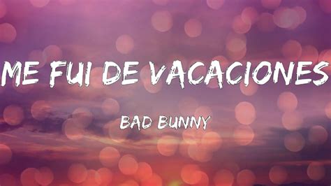 Bad Bunny Me Fui De Vacaciones Letras Youtube