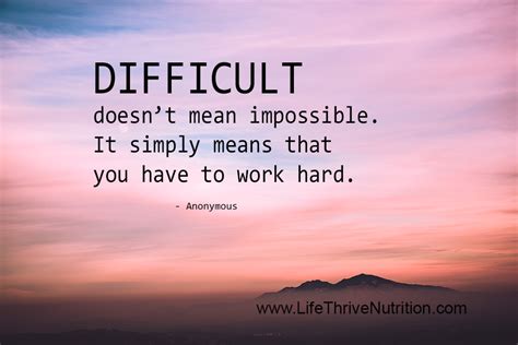 Difficult Doesnt Mean Impossible It Simply Means That You Have To