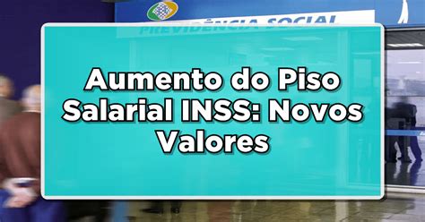 Aumento do Piso Salarial INSS: Novo Valor