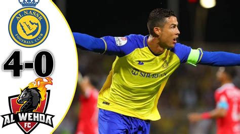 AL NASSR VS AL WEHDA 4 0 FULL HIGHLIGHT HATTRICK QUATTRICK RONALDO