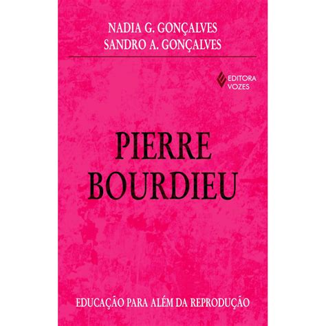 A Reprodução Pierre Bourdieu - PIERRE BOURDIEU - EDUCAÇÃO PARA ALÉM DA REPRODUÇÃO - Livraria Loyola
