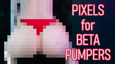 Pixels For Beta Pumpers Preview CENSORED NUDE Beta Humiliation Pornhub