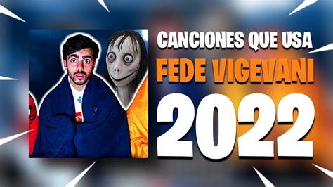 CANCIONES QUE USA FEDE VIGEVANI EN SUS VIDEOS DE TERROR 2022 PARTE