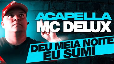 ACAPELLA DEU MEIA NOITE EU SUMI MC DELUX Geral Soltando Fogos