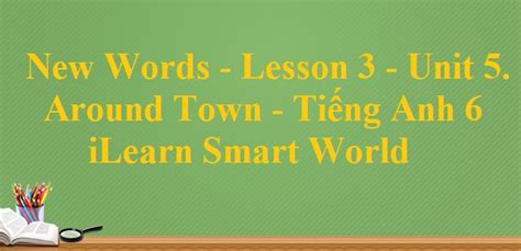 New Words Lesson 3 Unit 5 trang 44 Tiếng Anh 6 iLearn Smart World