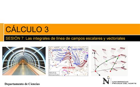 Calculo 3 SESIÓN 7 Las integrales de línea de campos escalares y