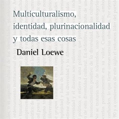 Libro Multiculturalismo Identidad Plurinacionalidad Y Todas Esas Cosas