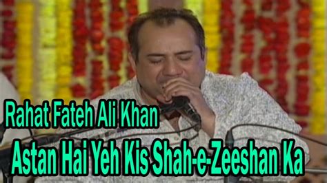 Rahat Fateh Ali Khan Astan Hai Yeh Kis Shah E Zeeshan Ka Virsa