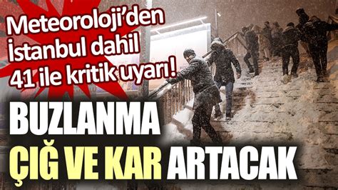 Meteoroloji den İstanbul dahil 42 ile kritik uyarı Buzlanma çığ ve