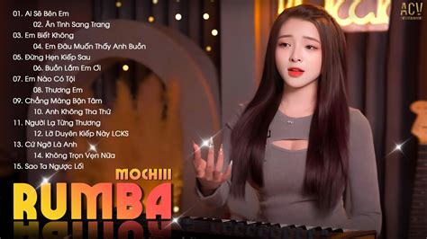 Nhạc Trẻ RUMBA Hay Nhất 2024 Càng Nghe Càng Nghiền Rumba MOCHII Cover