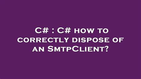 C C How To Correctly Dispose Of An SmtpClient YouTube