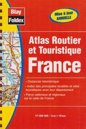 Amazon Fr Atlas Routier Et Touristique France Atlas Blay Foldex