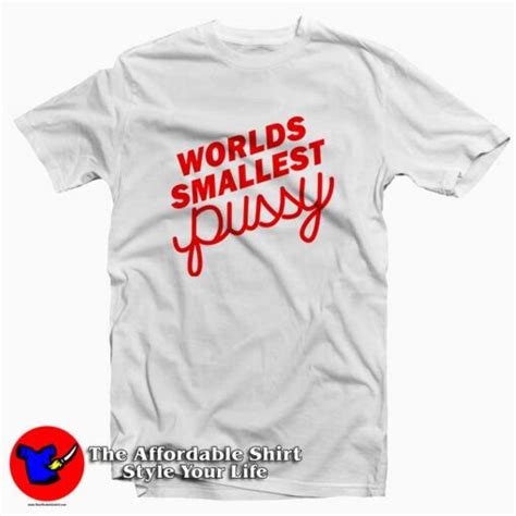 Get Buy Worlds Smallest Pussy Tee Shirt On Sale Theaffordableshirt