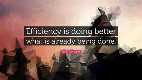 Peter F Drucker Quote Efficiency Is Doing Better What Is Already