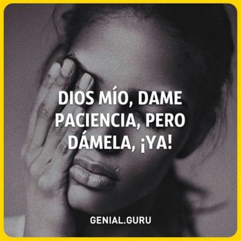 Top 71 Imagen Dios Mio Dame Paciencia Frases Abzlocal Mx